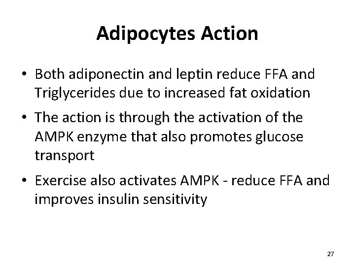 Adipocytes Action • Both adiponectin and leptin reduce FFA and Triglycerides due to increased