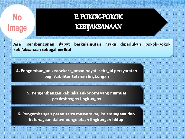 E. POKOK-POKOK KEBIJAKSANAAN Agar pembangunan dapat berkelanjutan maka diperlukan pokok-pokok kebijaksanaan sebagai berikut 4.