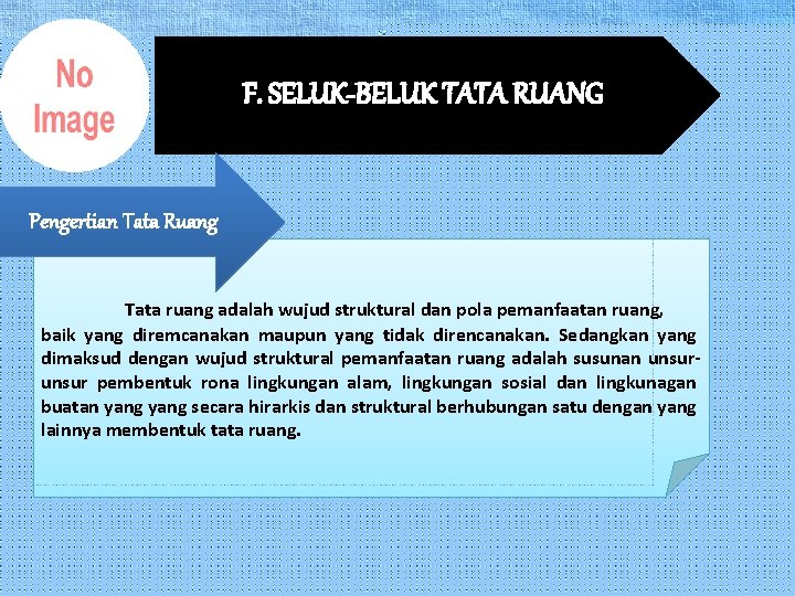 F. SELUK-BELUK TATA RUANG Pengertian Tata Ruang Tata ruang adalah wujud struktural dan pola