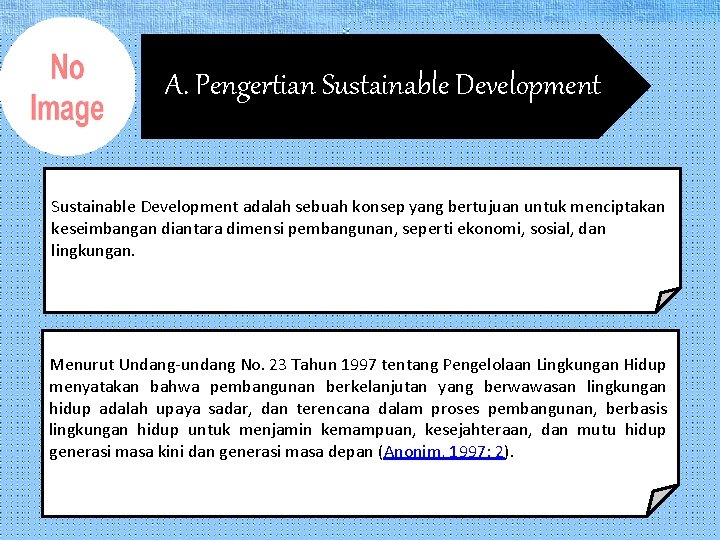 A. Pengertian Sustainable Development adalah sebuah konsep yang bertujuan untuk menciptakan keseimbangan diantara dimensi