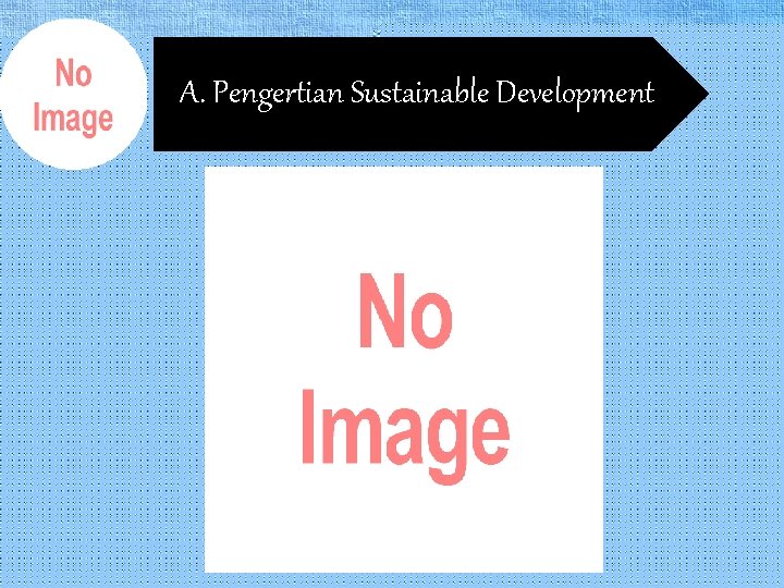 A. Pengertian Sustainable Development 