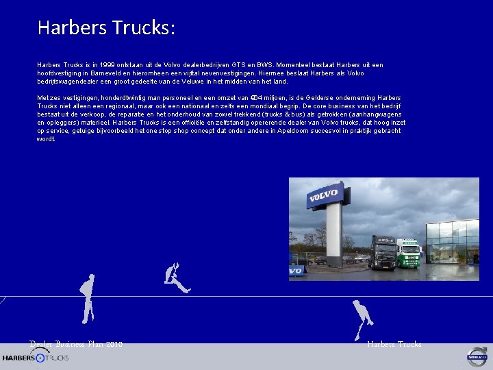 Harbers Trucks: Harbers Trucks is in 1999 ontstaan uit de Volvo dealerbedrijven GTS en