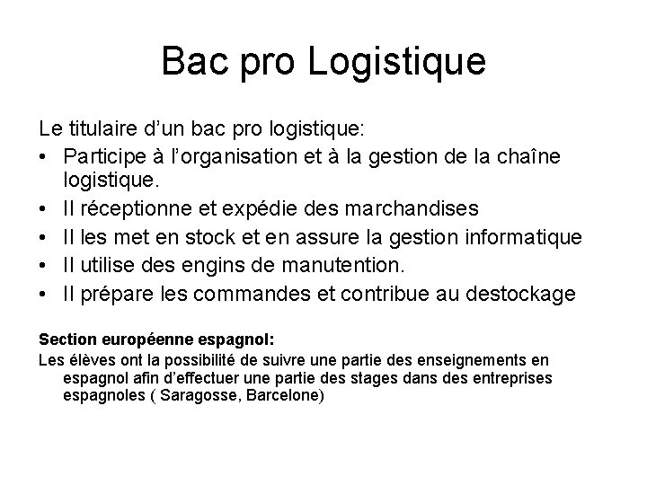 Bac pro Logistique Le titulaire d’un bac pro logistique: • Participe à l’organisation et