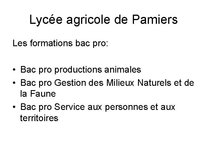 Lycée agricole de Pamiers Les formations bac pro: • Bac productions animales • Bac