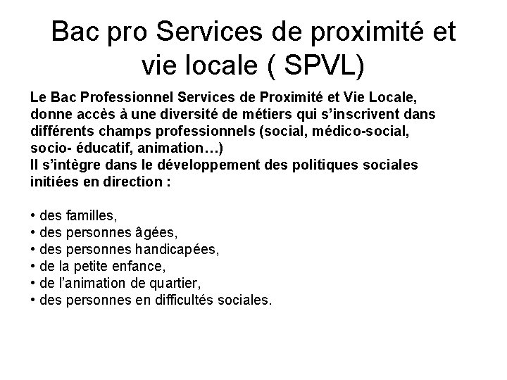 Bac pro Services de proximité et vie locale ( SPVL) Le Bac Professionnel Services