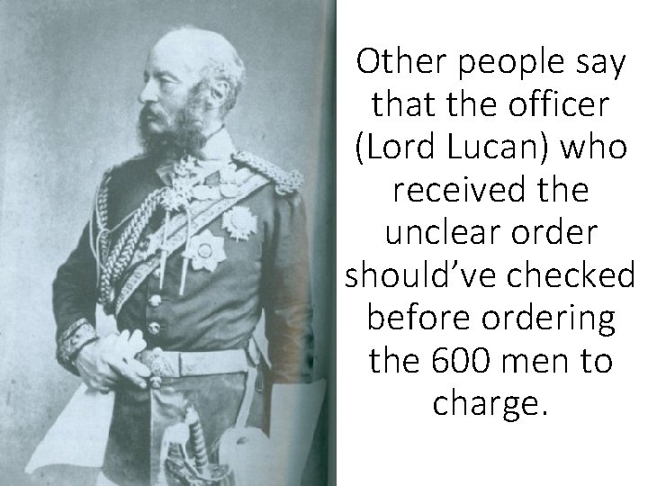 Other people say that the officer (Lord Lucan) who received the unclear order should’ve