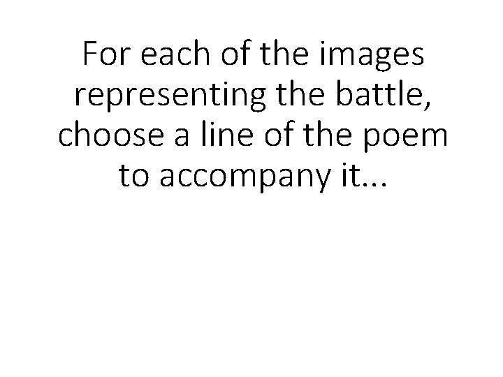 For each of the images representing the battle, choose a line of the poem