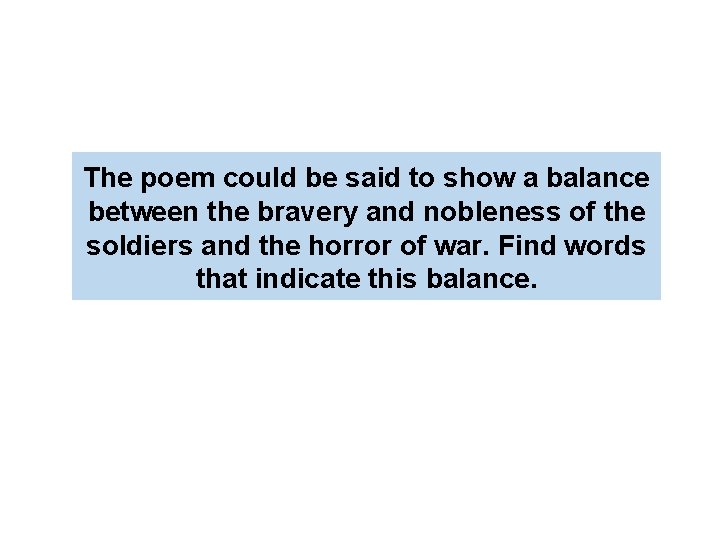  The poem could be said to show a balance between the bravery and