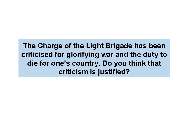  The Charge of the Light Brigade has been criticised for glorifying war and
