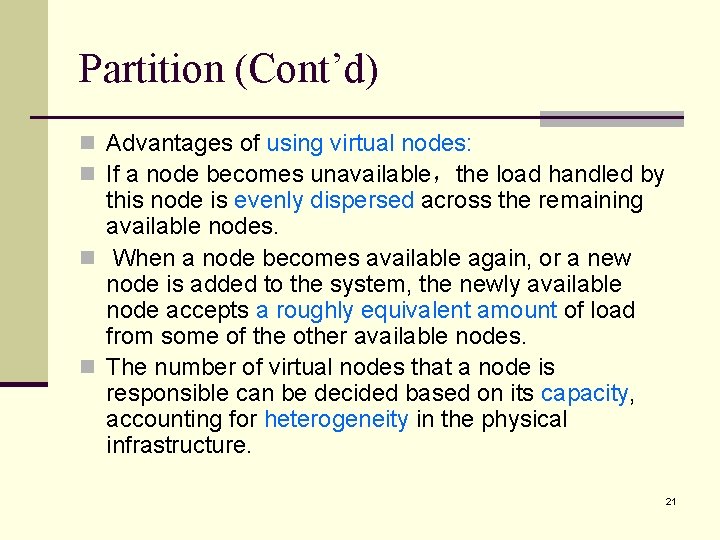Partition (Cont’d) n Advantages of using virtual nodes: n If a node becomes unavailable，the