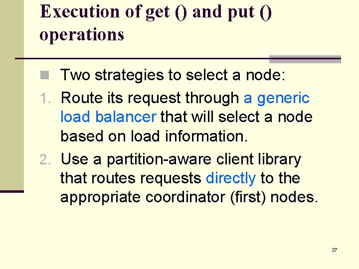 Execution of get () and put () operations n Two strategies to select a