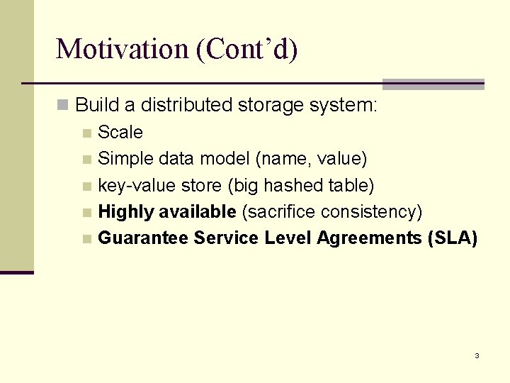 Motivation (Cont’d) n Build a distributed storage system: n Scale n Simple data model