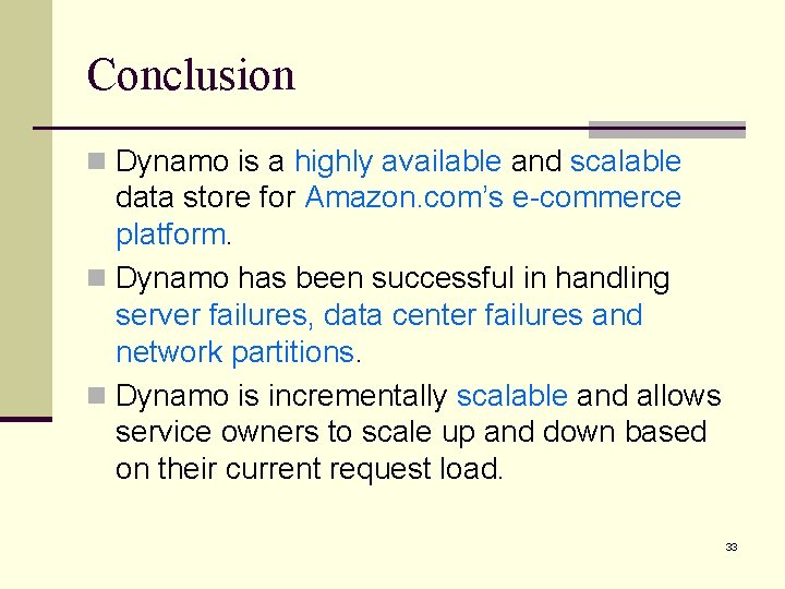 Conclusion n Dynamo is a highly available and scalable data store for Amazon. com’s