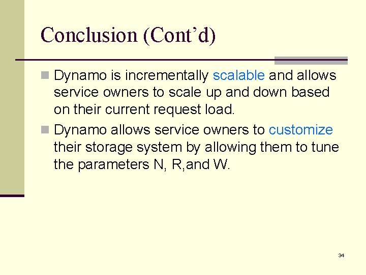 Conclusion (Cont’d) n Dynamo is incrementally scalable and allows service owners to scale up