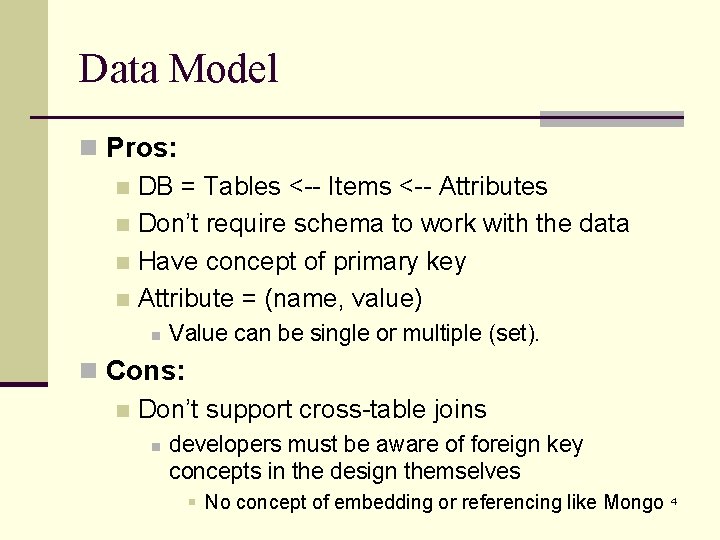 Data Model n Pros: n DB = Tables <-- Items <-- Attributes n Don’t