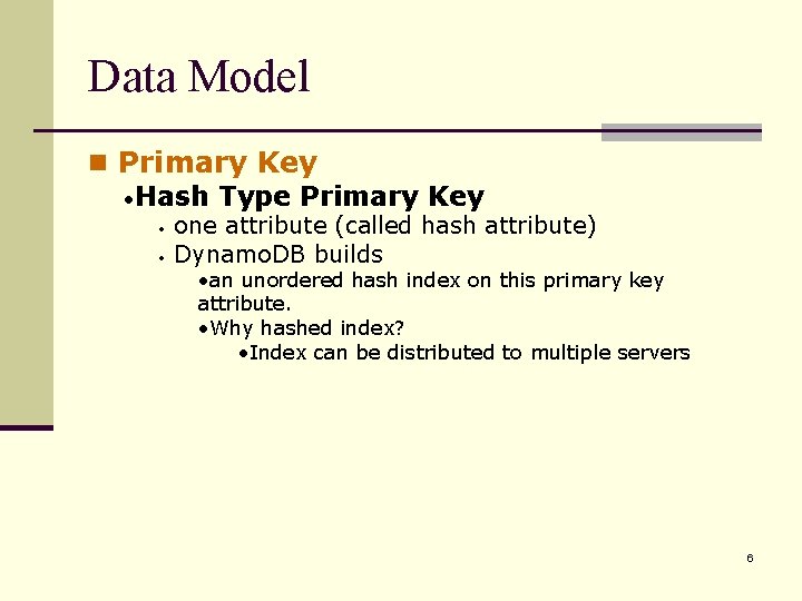 Data Model n Primary Key • Hash Type Primary Key one attribute (called hash