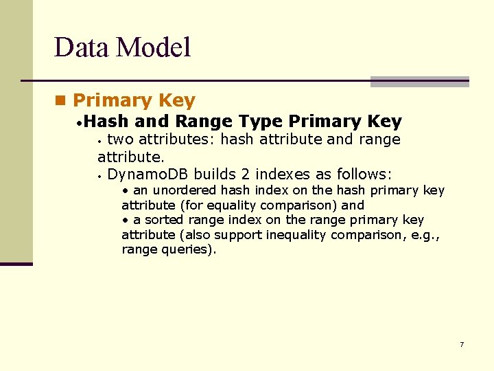 Data Model n Primary Key • Hash and Range Type Primary Key two attributes: