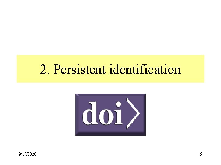 2. Persistent identification 9/15/2020 9 