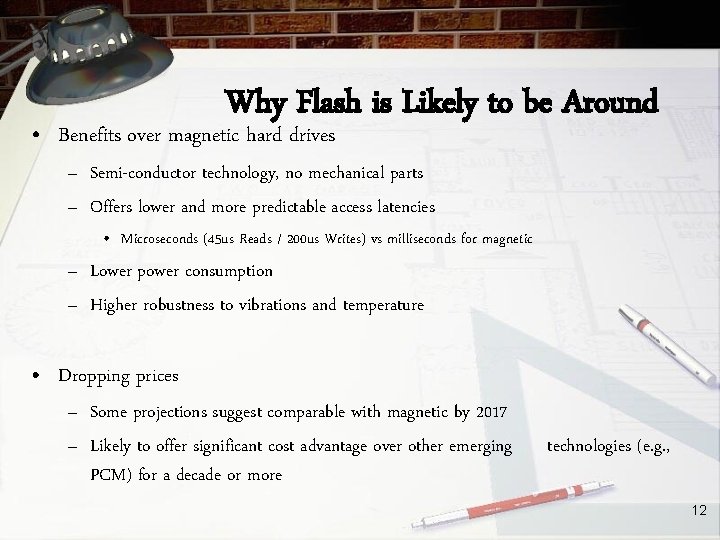 Why Flash is Likely to be Around • Benefits over magnetic hard drives –