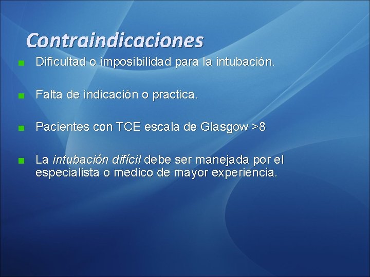 Contraindicaciones Dificultad o imposibilidad para la intubación. Falta de indicación o practica. Pacientes con