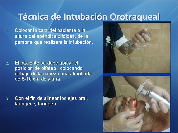 Técnica de Intubación Orotraqueal 1. Colocar la cara del paciente a la altura del Técnica de Intubación Orotraqueal 1. Colocar la cara del paciente a la altura del