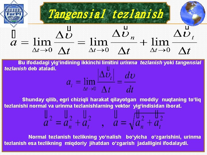 Tangensial tezlanish Bu ifodadagi yig‘indining ikkinchi limitini urinma tezlanish yoki tangensial tezlanish deb ataladi.