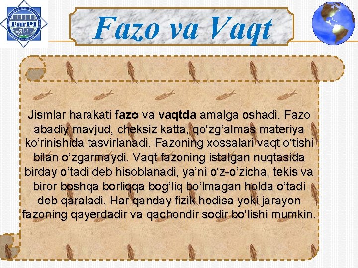 Fazo va Vaqt Jismlar harakati fazo va vaqtda amalga oshadi. Fazo abadiy mavjud, cheksiz