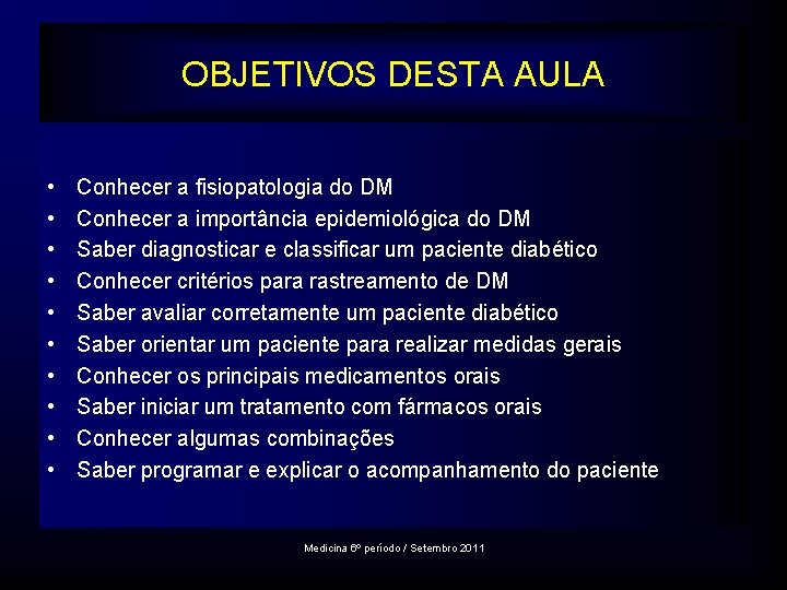 OBJETIVOS DESTA AULA • • • Conhecer a fisiopatologia do DM Conhecer a importância