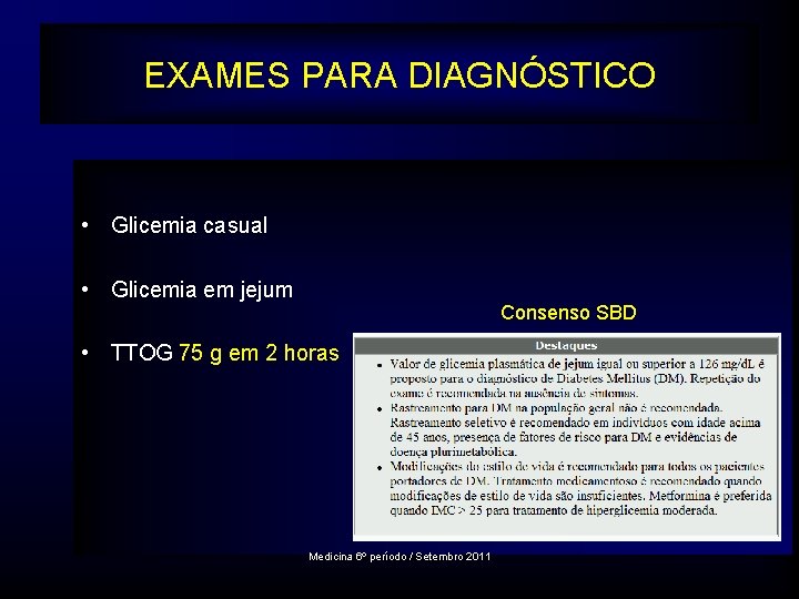 EXAMES PARA DIAGNÓSTICO • Glicemia casual • Glicemia em jejum Consenso SBD • TTOG