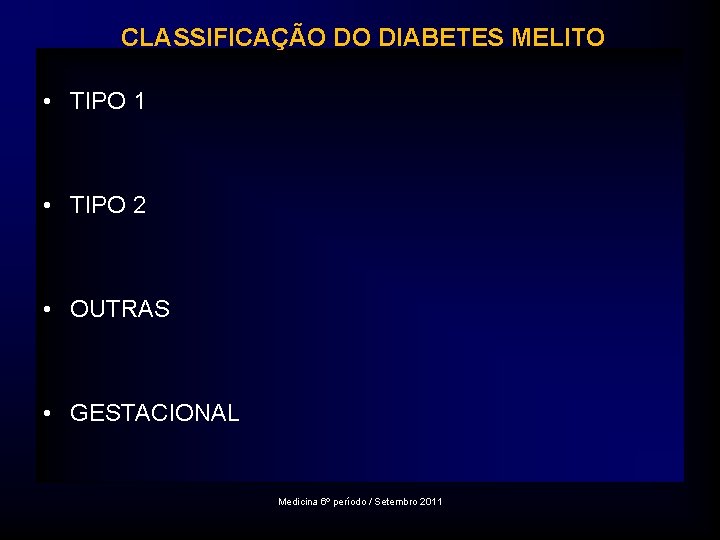 CLASSIFICAÇÃO DO DIABETES MELITO • TIPO 1 • TIPO 2 • OUTRAS • GESTACIONAL