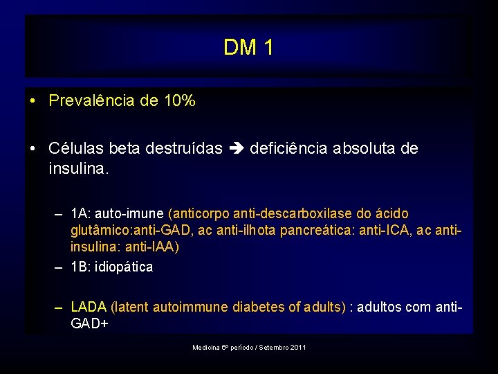 DM 1 • Prevalência de 10% • Células beta destruídas deficiência absoluta de insulina.