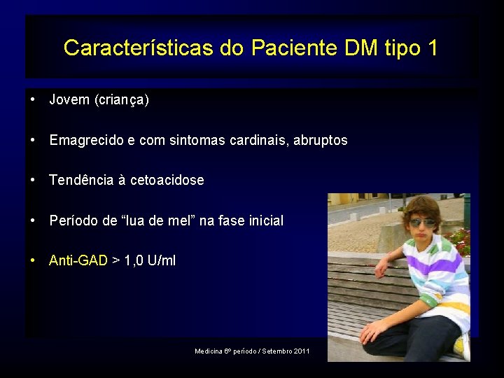 Características do Paciente DM tipo 1 • Jovem (criança) • Emagrecido e com sintomas