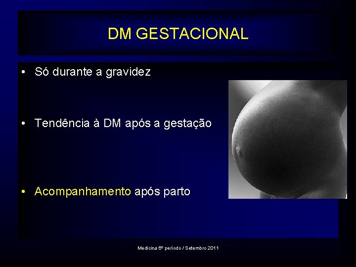 DM GESTACIONAL • Só durante a gravidez • Tendência à DM após a gestação
