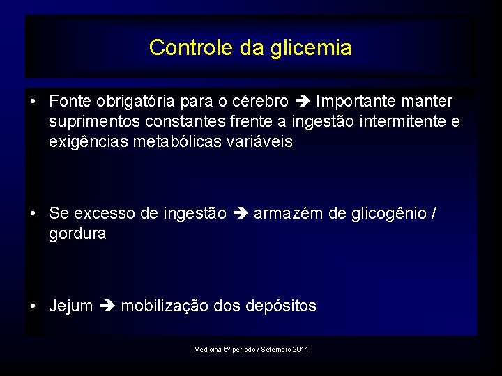 Controle da glicemia • Fonte obrigatória para o cérebro Importante manter suprimentos constantes frente
