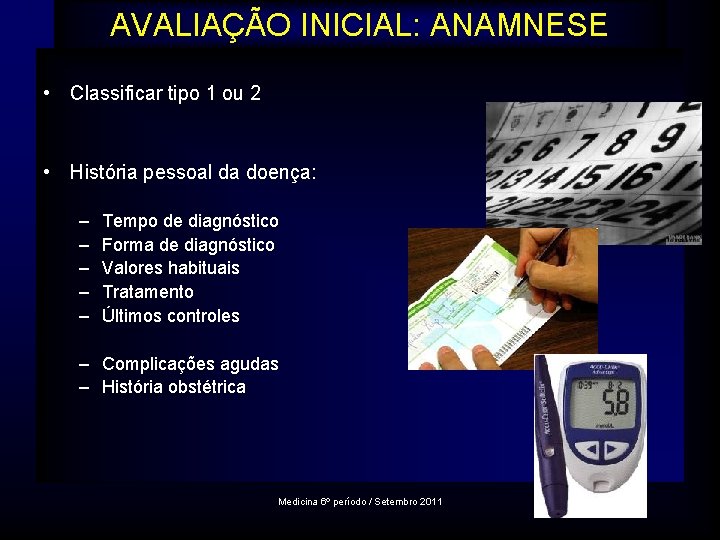 AVALIAÇÃO INICIAL: ANAMNESE • Classificar tipo 1 ou 2 • História pessoal da doença: