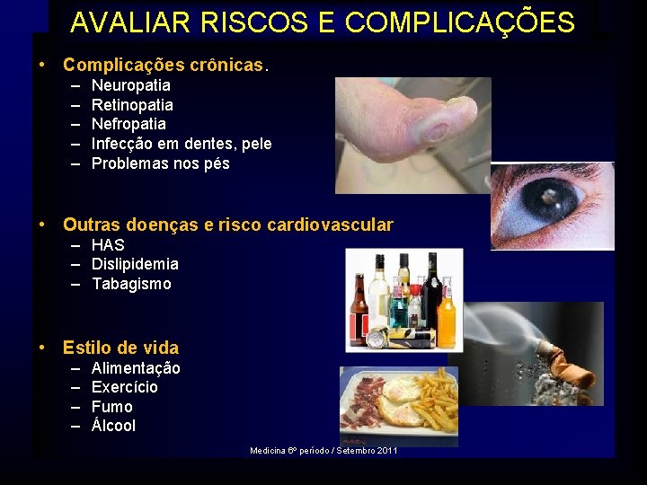 AVALIAR RISCOS E COMPLICAÇÕES • Complicações crônicas. – – – Neuropatia Retinopatia Nefropatia Infecção