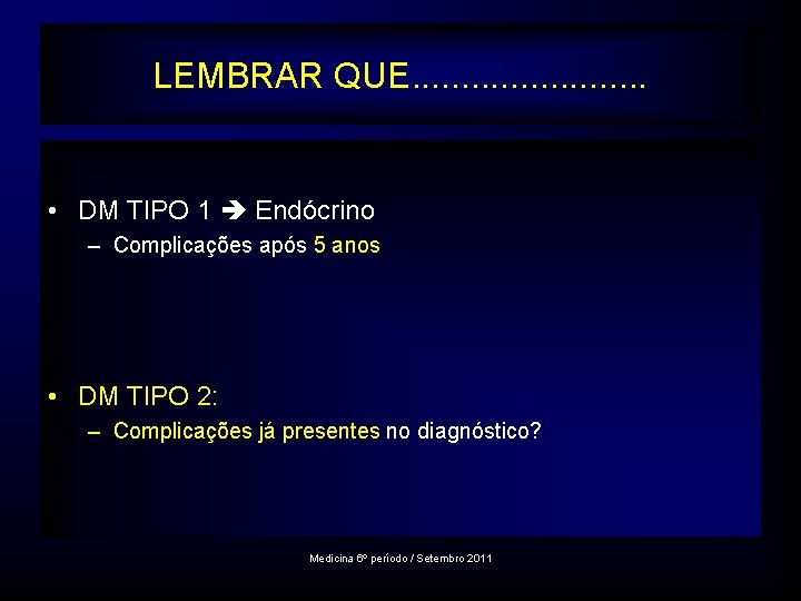 LEMBRAR QUE. . . • DM TIPO 1 Endócrino – Complicações após 5 anos