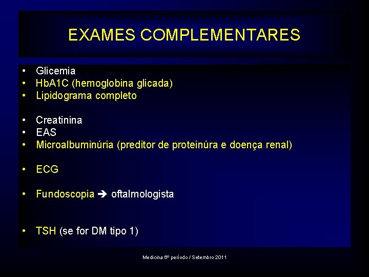 EXAMES COMPLEMENTARES • Glicemia • Hb. A 1 C (hemoglobina glicada) • Lipidograma completo