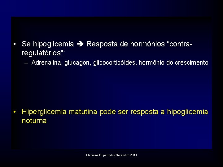  • Se hipoglicemia Resposta de hormônios “contraregulatórios”: – Adrenalina, glucagon, glicocorticóides, hormônio do