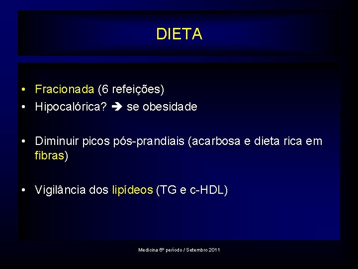 DIETA • Fracionada (6 refeições) • Hipocalórica? se obesidade • Diminuir picos pós-prandiais (acarbosa