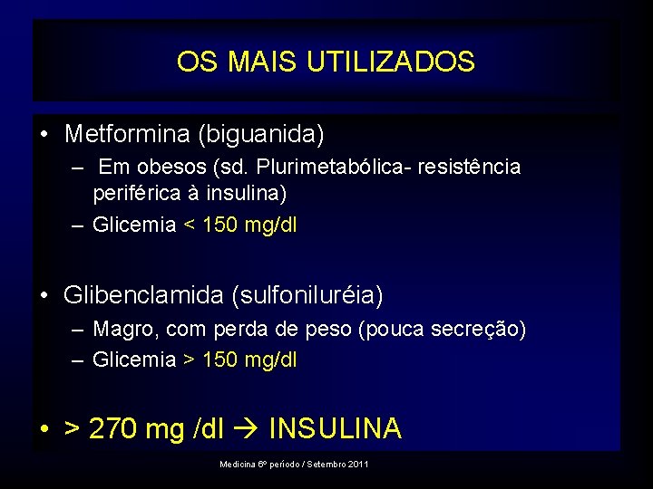 OS MAIS UTILIZADOS • Metformina (biguanida) – Em obesos (sd. Plurimetabólica- resistência periférica à