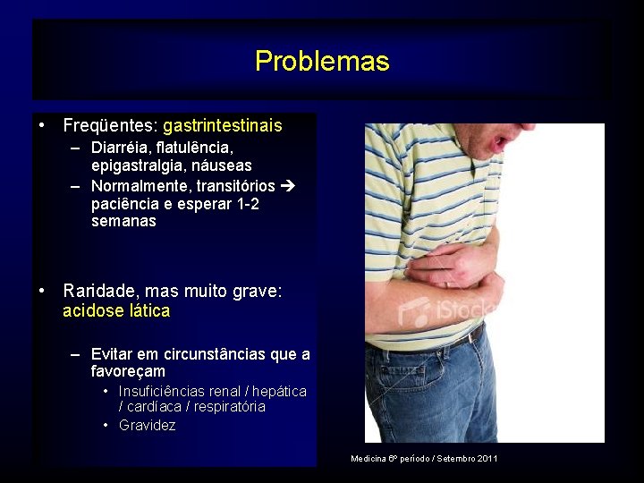 Problemas • Freqüentes: gastrintestinais – Diarréia, flatulência, epigastralgia, náuseas – Normalmente, transitórios paciência e