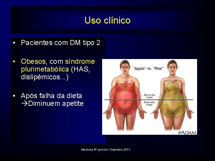 Uso clínico • Pacientes com DM tipo 2 • Obesos, com síndrome plurimetabólica (HAS,