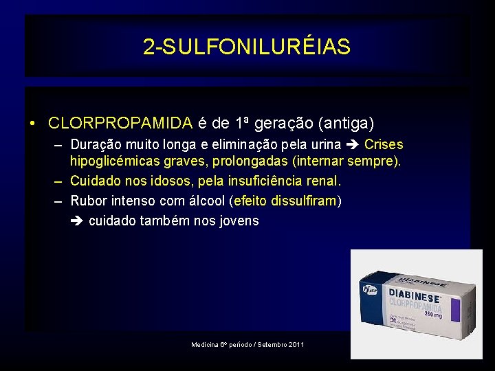 2 -SULFONILURÉIAS • CLORPROPAMIDA é de 1ª geração (antiga) – Duração muito longa e