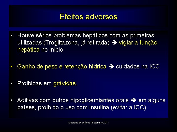 Efeitos adversos • Houve sérios problemas hepáticos com as primeiras utilizadas (Troglitazona, já retirada)