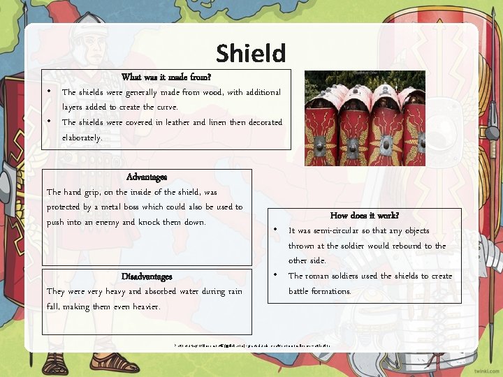 Shield What was it made from? • The shields were generally made from wood,