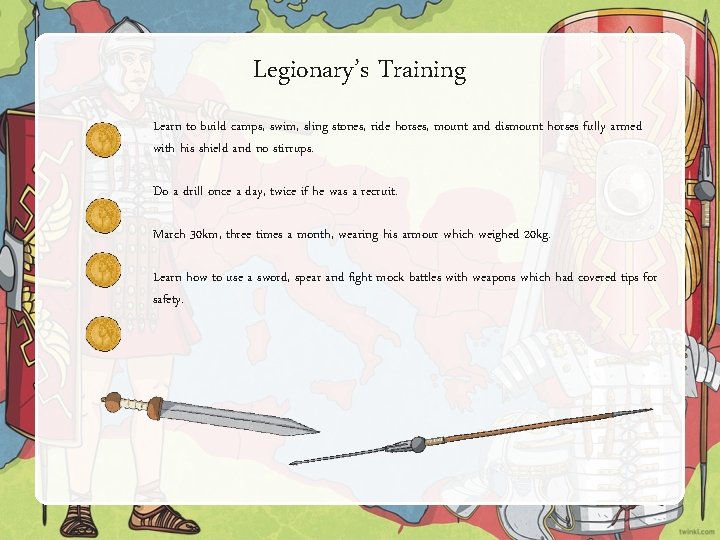 Legionary’s Training Learn to build camps, swim, sling stones, ride horses, mount and dismount