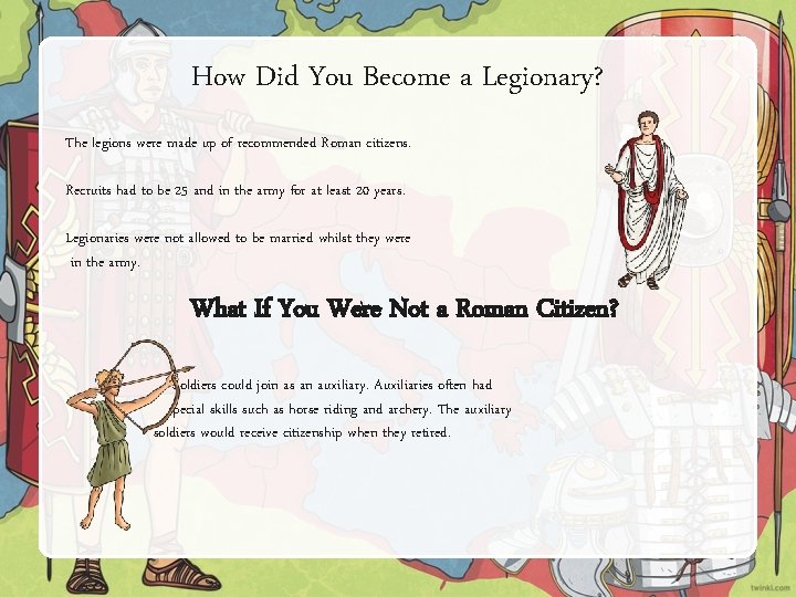 How Did You Become a Legionary? The legions were made up of recommended Roman