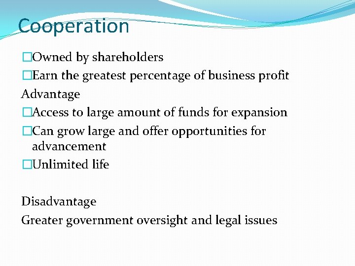 Cooperation �Owned by shareholders �Earn the greatest percentage of business profit Advantage �Access to