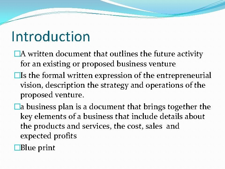 Introduction �A written document that outlines the future activity for an existing or proposed